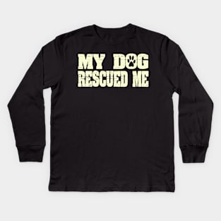 My Dog Rescued Me Funny Paw Print Pet Kids Long Sleeve T-Shirt